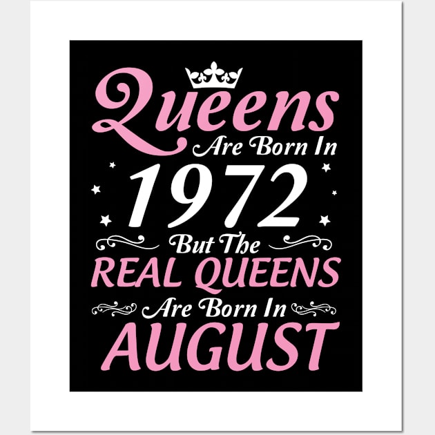 Queens Are Born In 1972 But The Real Queens Are Born In August Happy Birthday To Me Mom Aunt Sister Wall Art by DainaMotteut